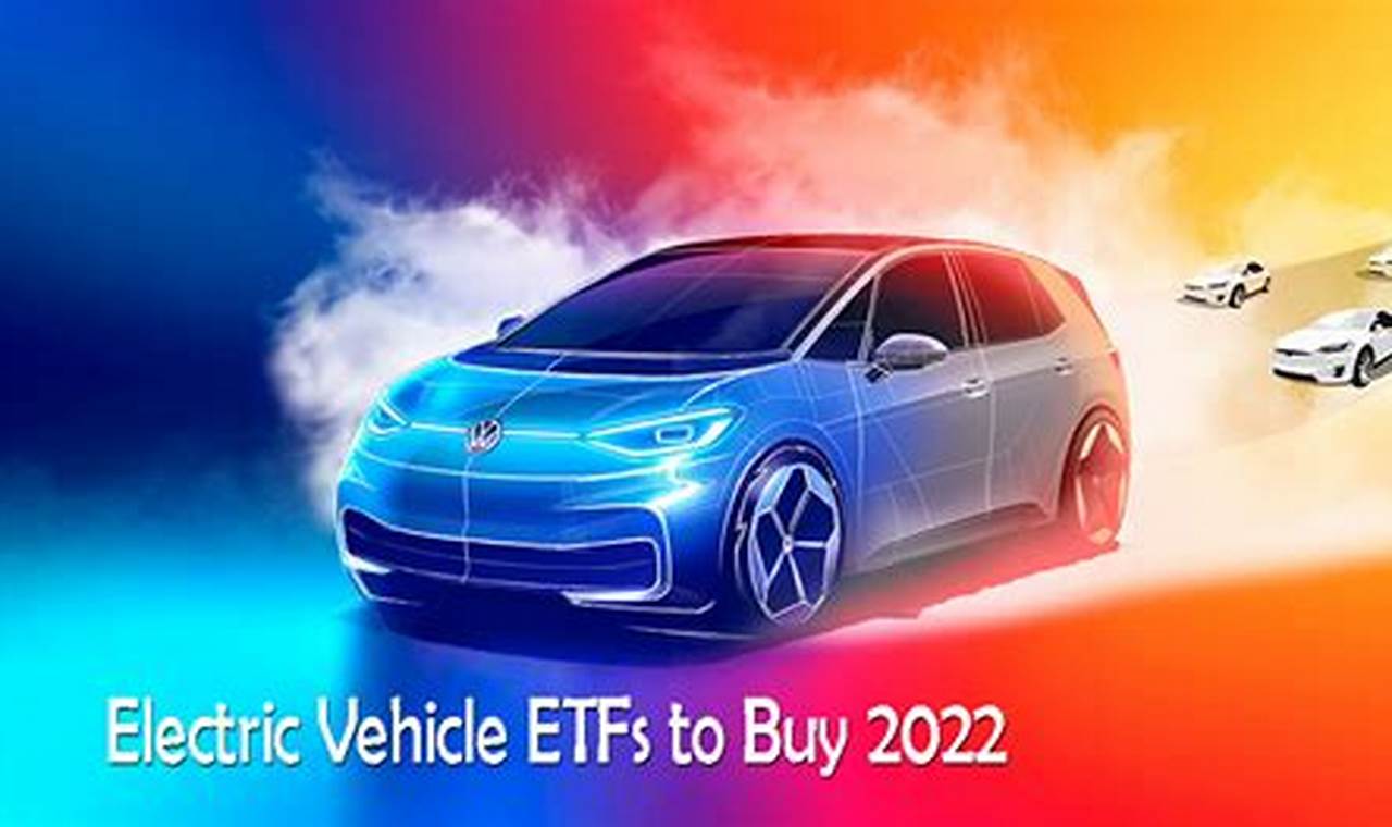 Best Electric Vehicle Etfs To Buy Now