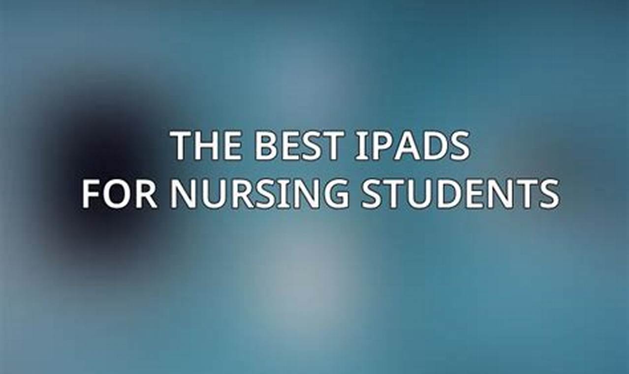 Best Ipad For Nursing Students 2024