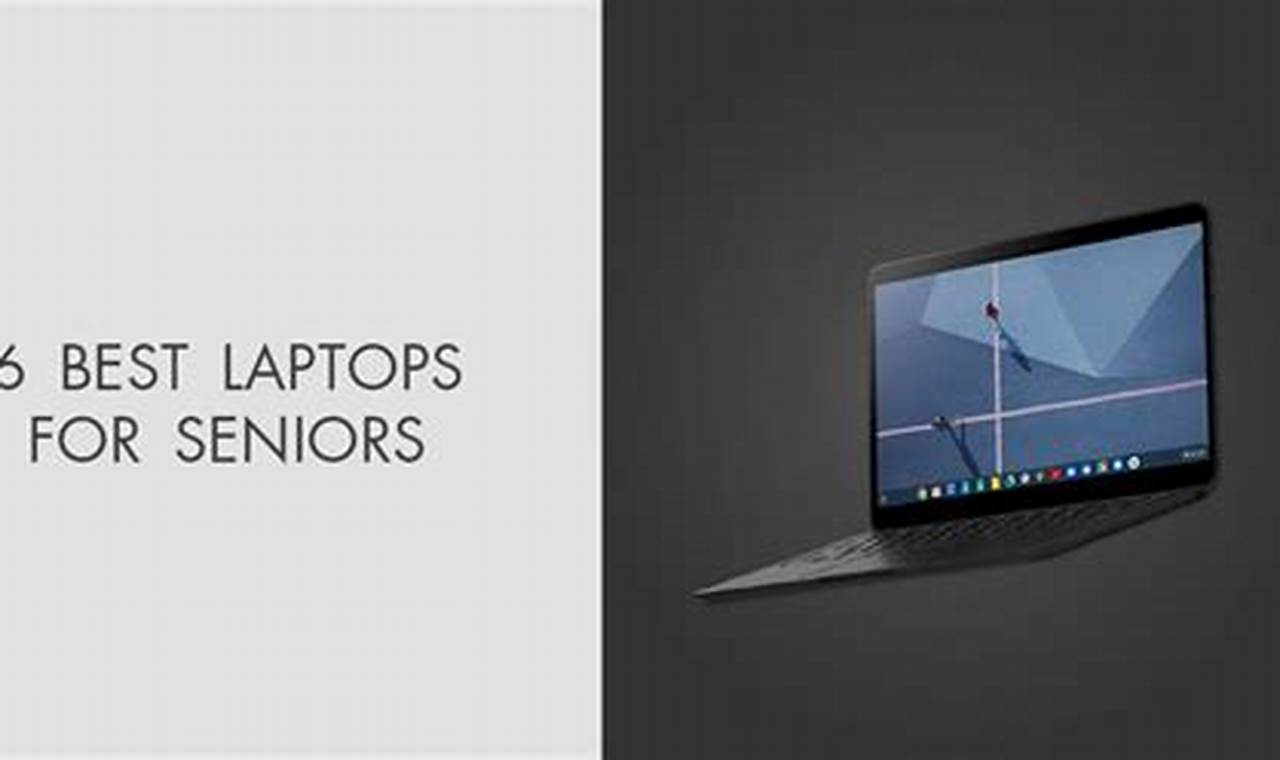 Best New Laptops For 2024 Seniors