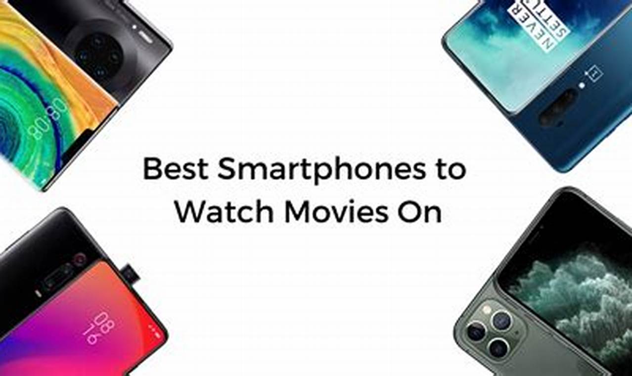 Best Smartphone For Watching Movies 2024