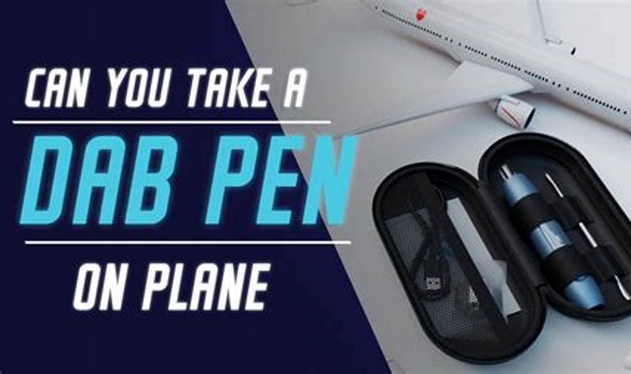 Can You Take A Dab Pen On A Plane 2024