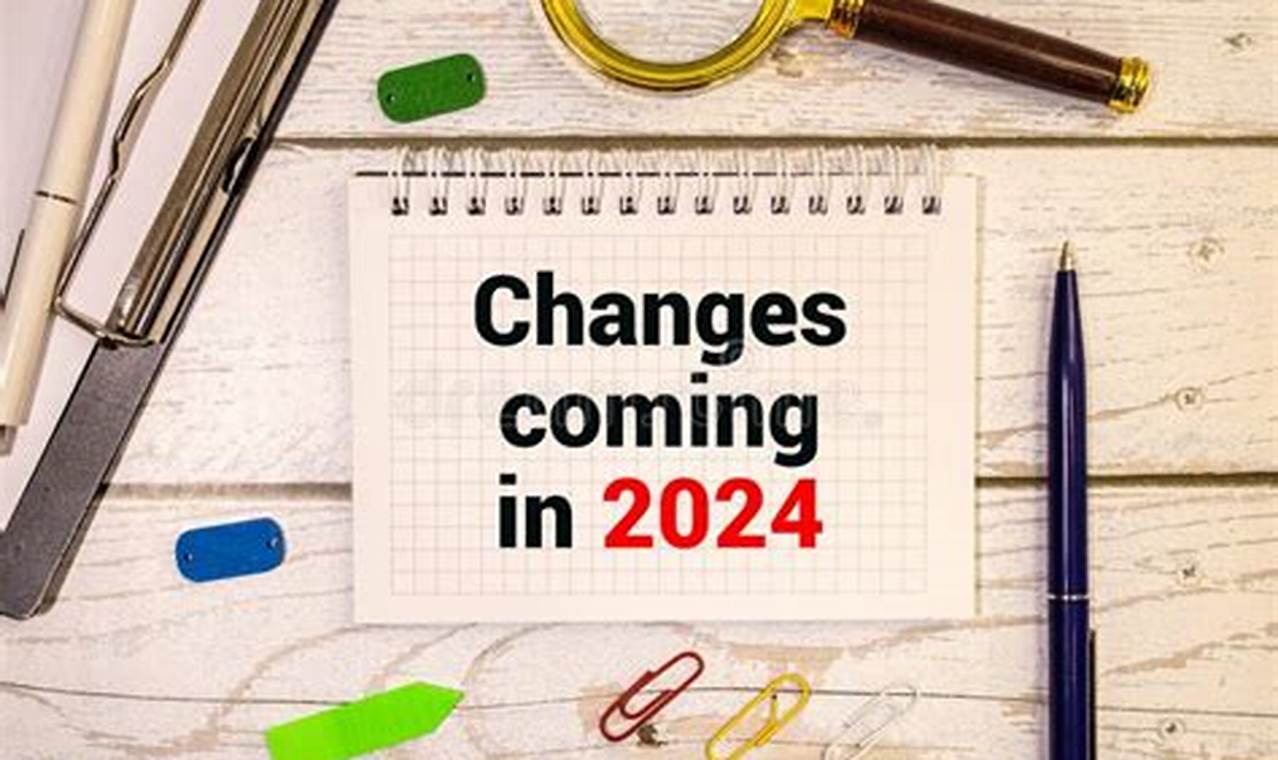 Changes Coming In 2024