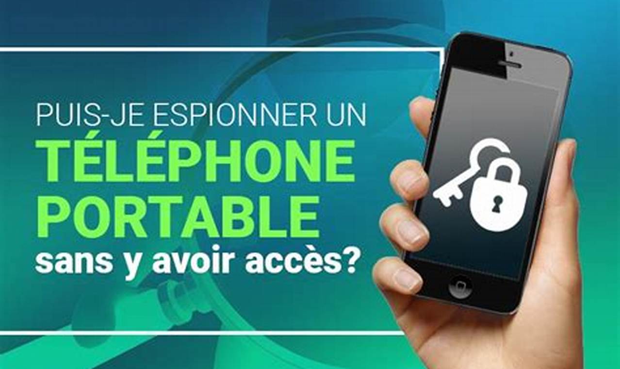 Comment Espionner Un Téléphone Portable Sans Y Avoir Accès