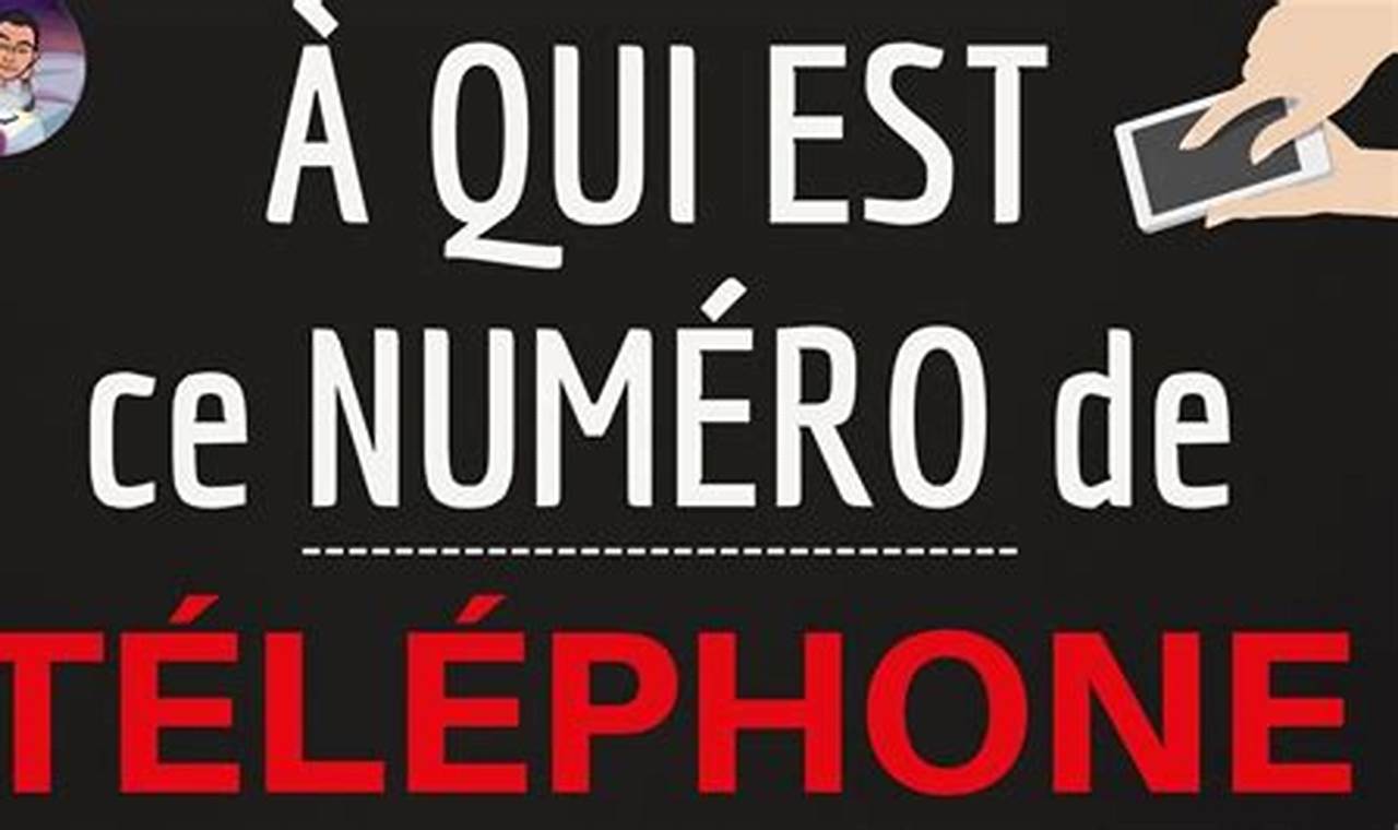 Comment Savoir À Qui Appartient Le Numéro De Téléphone Portable