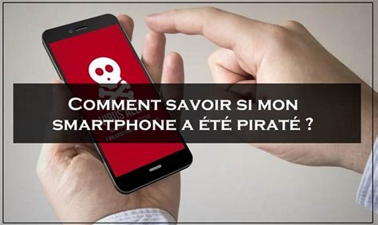 Comment Savoir Si Son Téléphone A Été Piraté