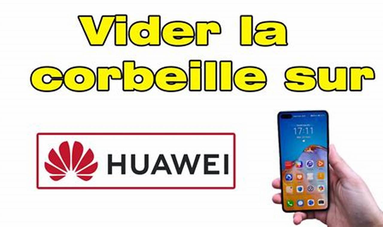 Comment Vider La Corbeille De Mon Téléphone Portable Huawei