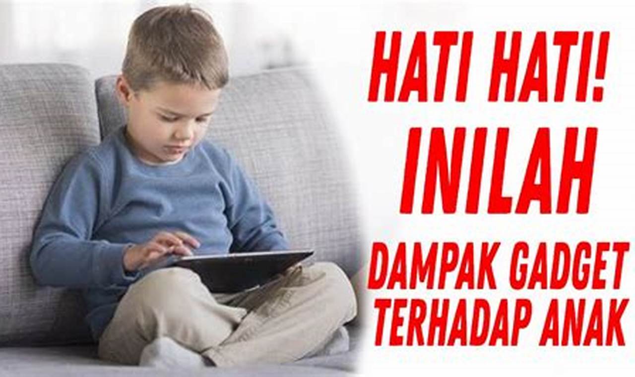 Dampak Gadget pada Anak: Panduan Penting untuk Keluarga Indonesia