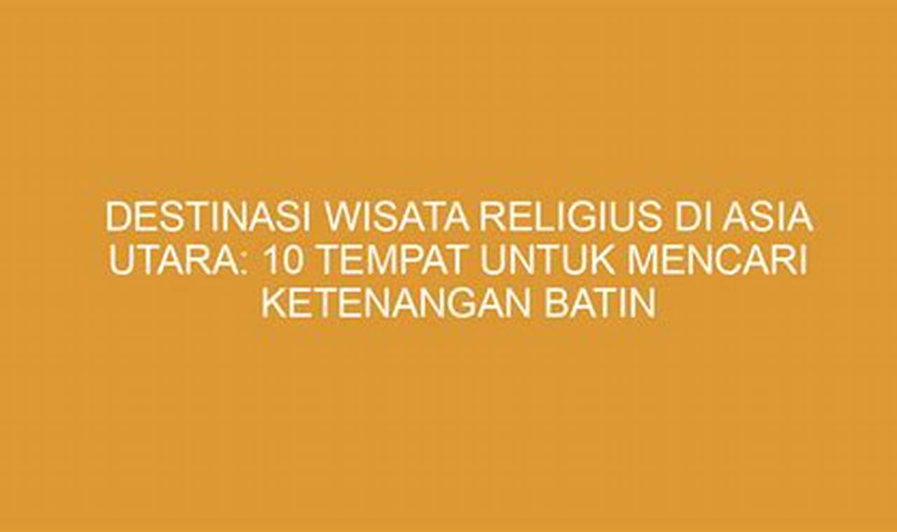 Destinasi Wisata Religius di Asia Selatan: 15 Tempat untuk Mengalami Keharmonisan Spiritual