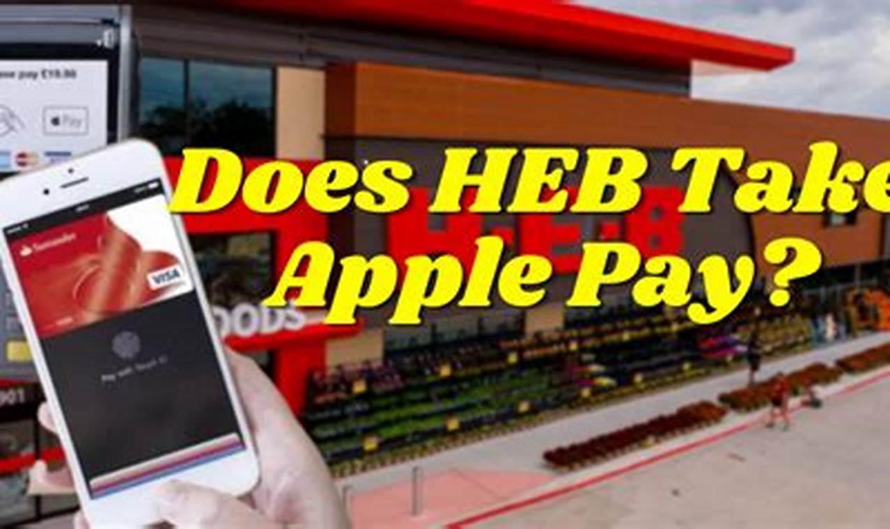 Does Heb Take Apple Pay 2024
