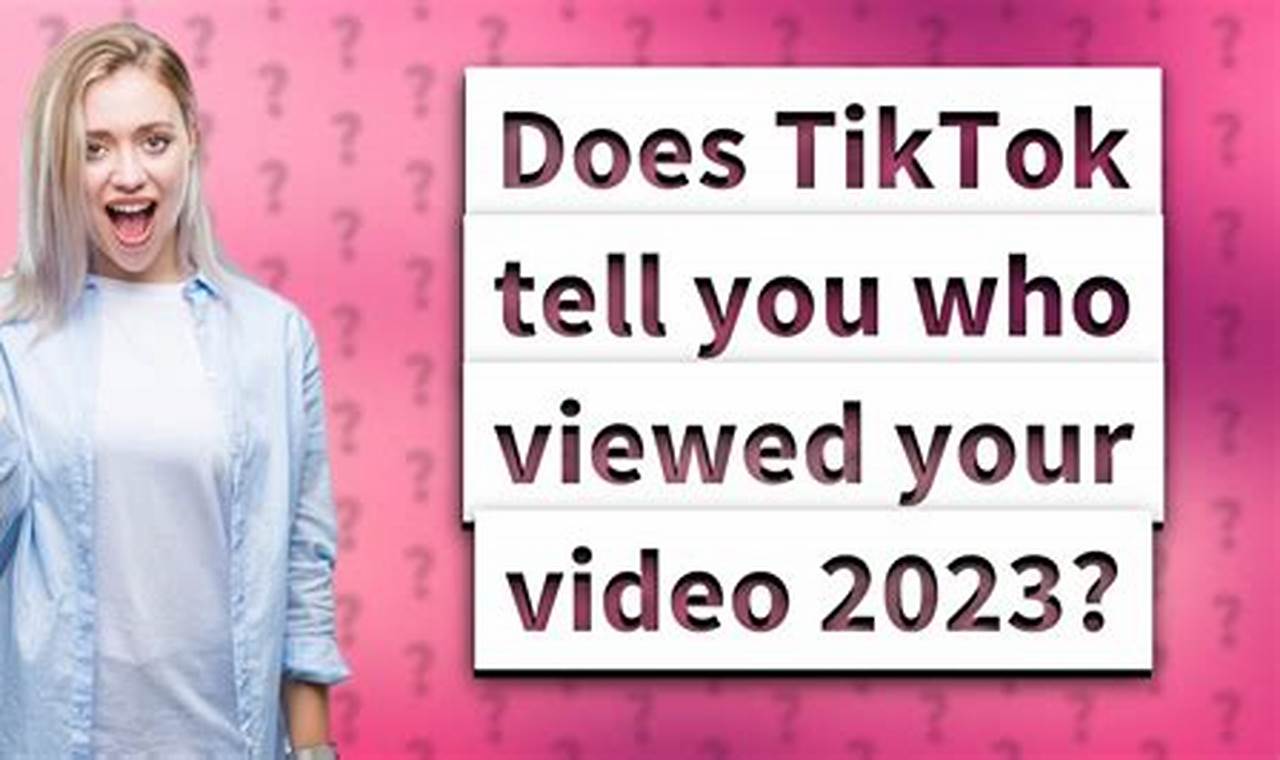 Does Tiktok Tell You Who Viewed Your Video 2024