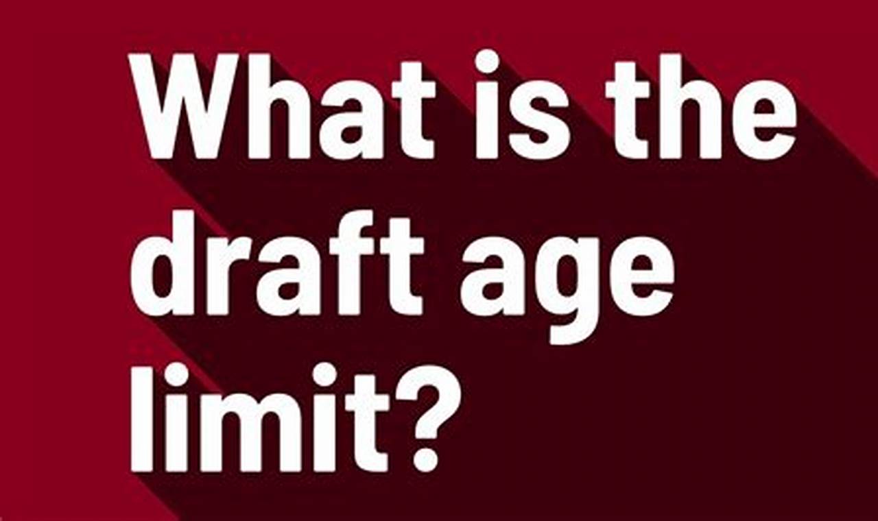 Draft Age Limit 2024