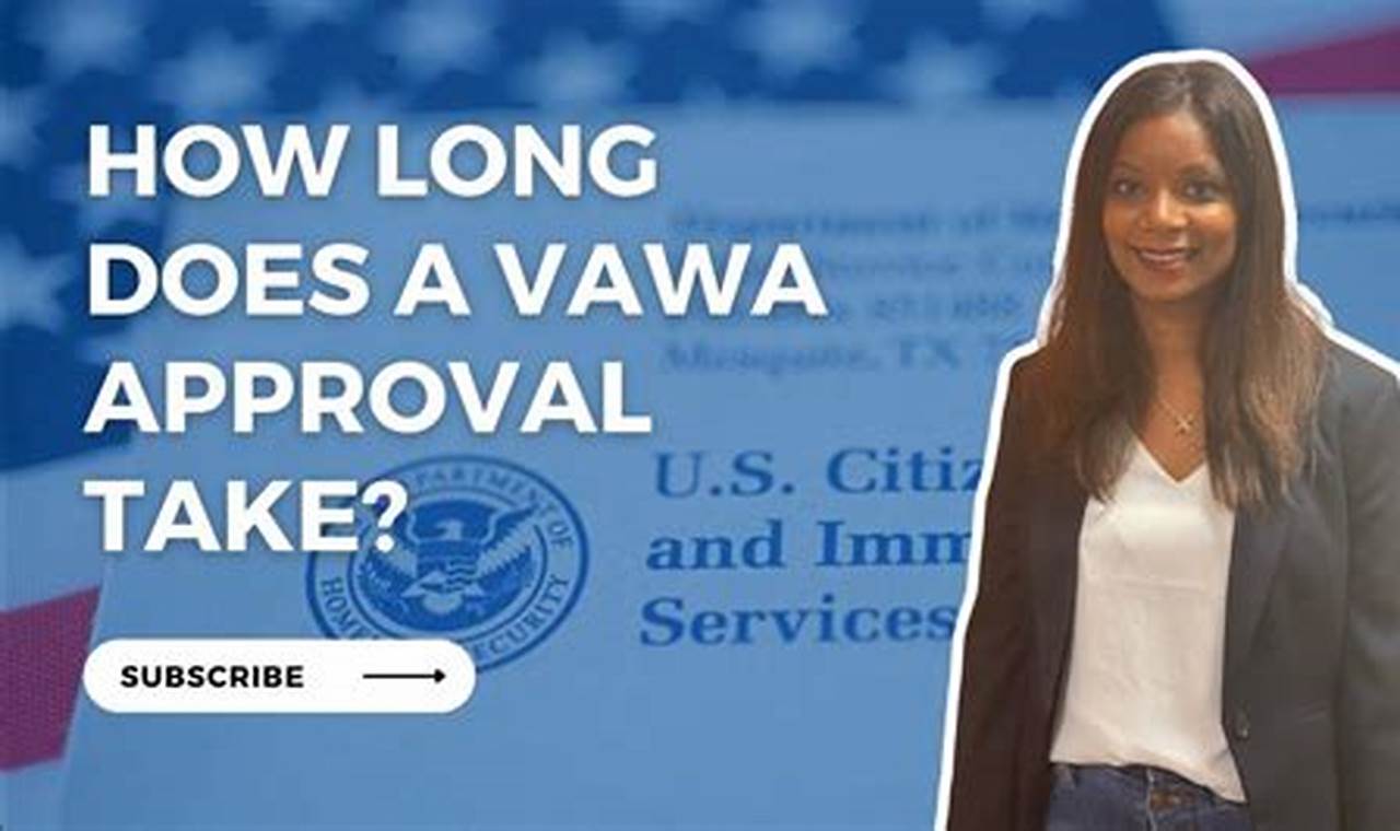 How Long Does Vawa Take To Be Approved 2024