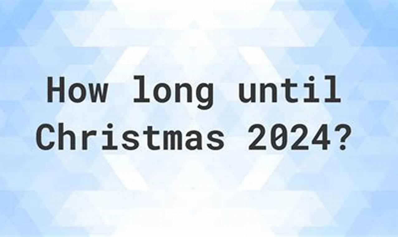How Long Until Christmas 2024 Uk