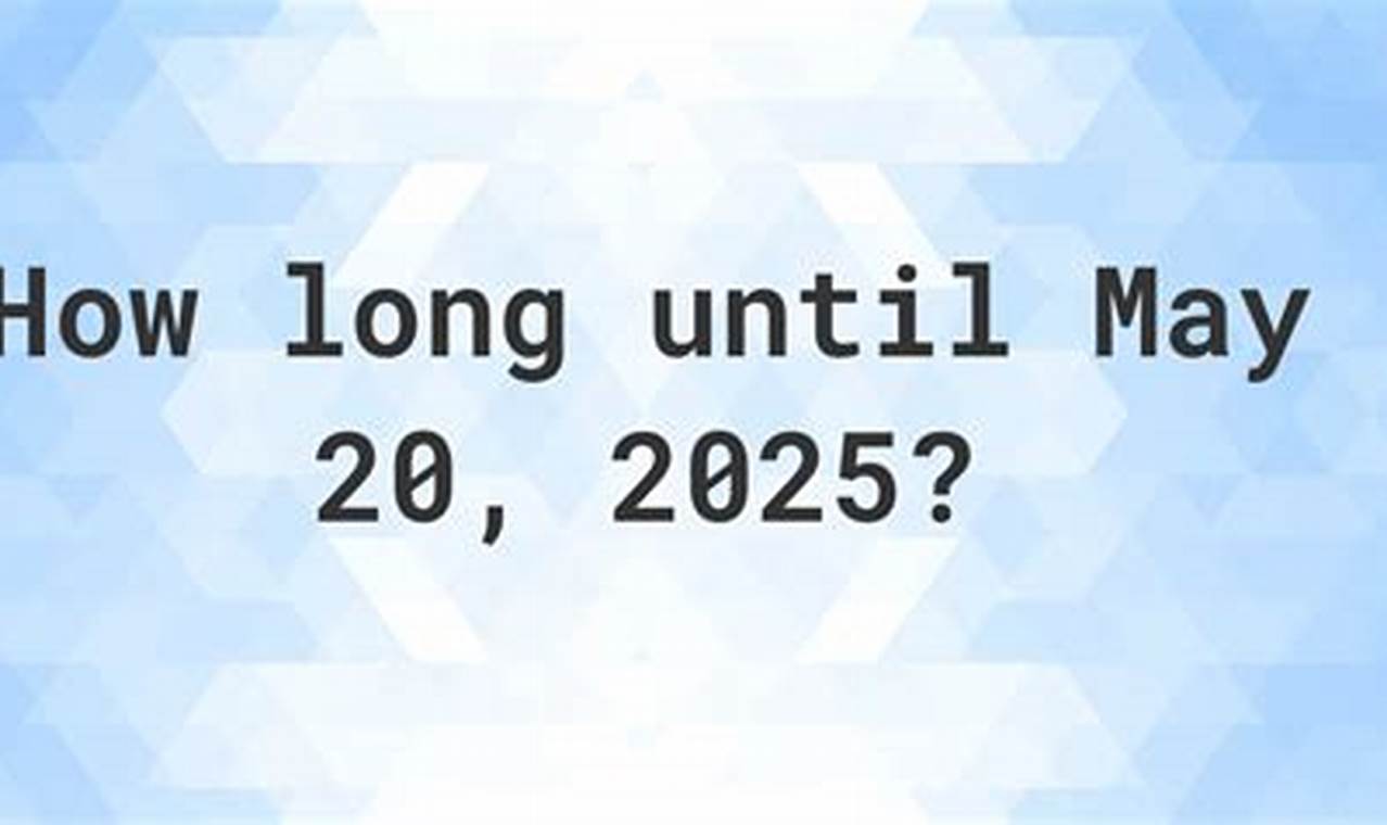 How Long Until May 20 2024