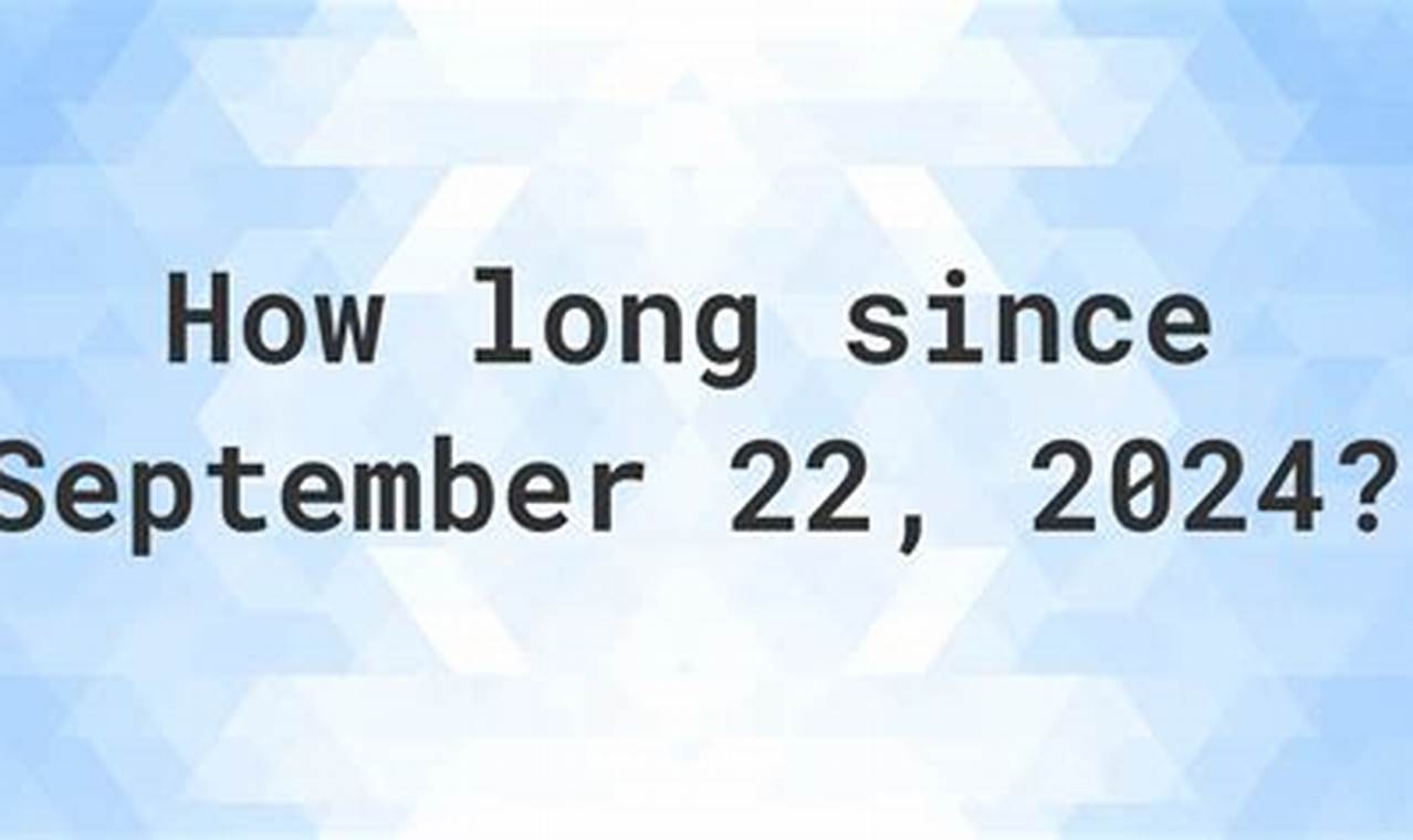 How Many Days Has It Been Since September 20th 2024