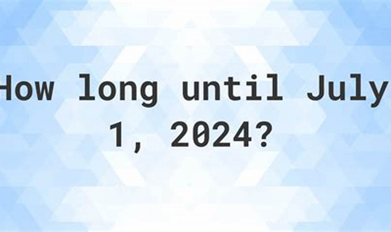 How Many Days Until 1 July 2024