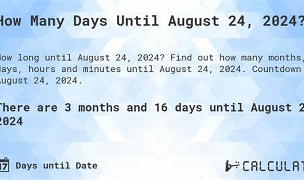 How Many Days Until August 24 2024