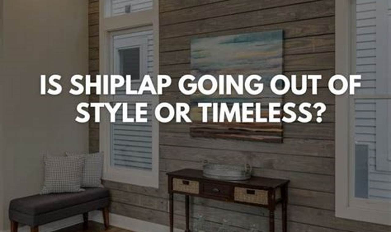 Is Shiplap Going Out Of Style 2024