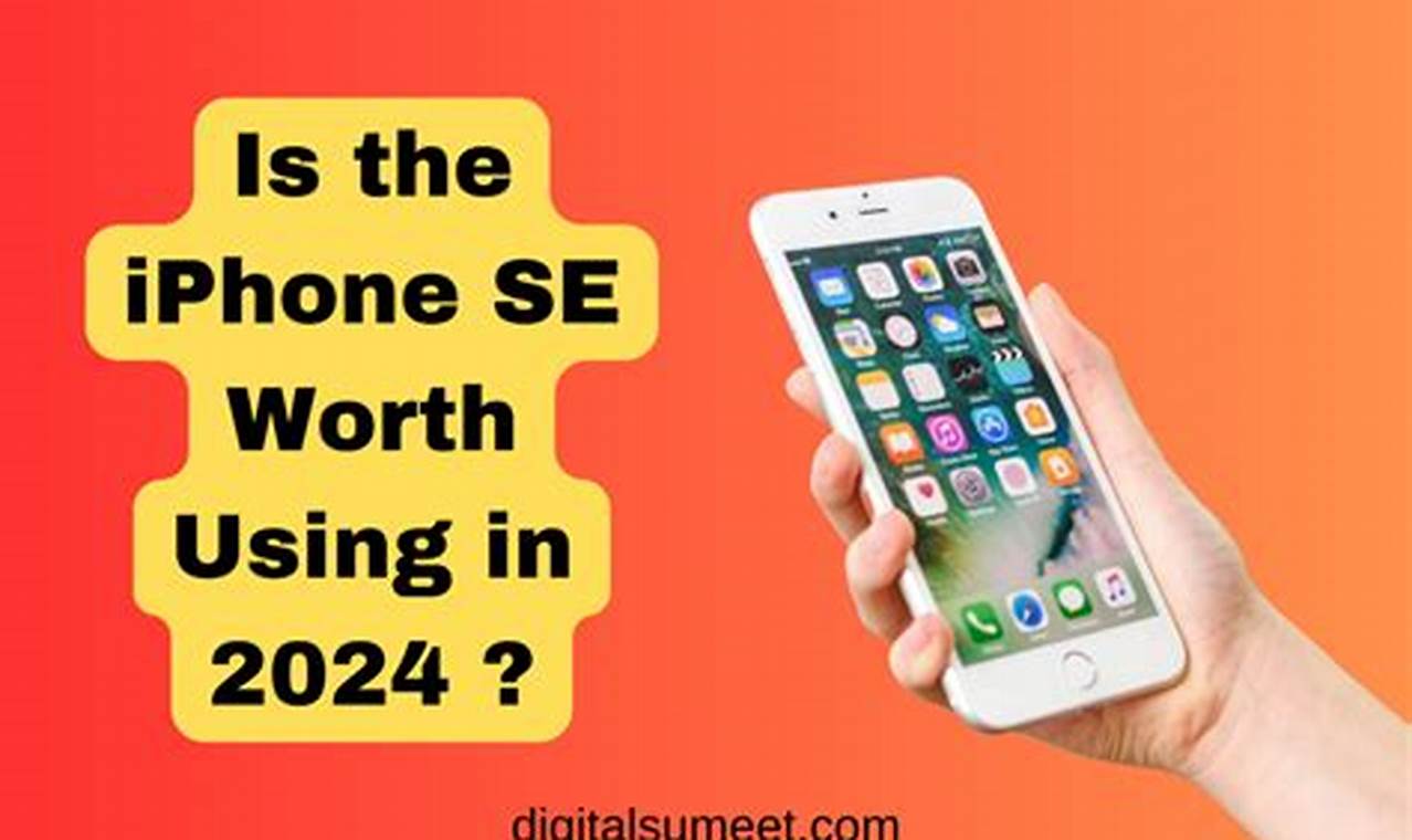 Is The Iphone Se Worth It In 2024