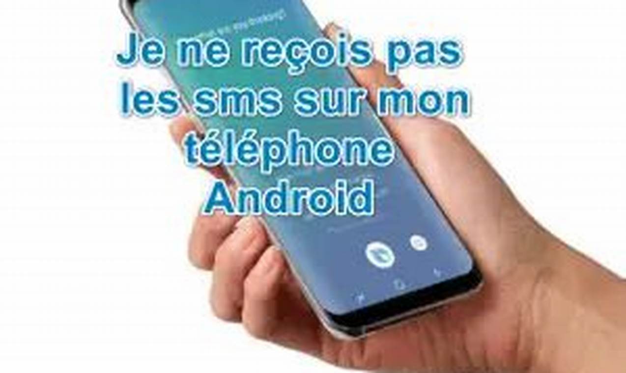 Je Ne Reçois Pas Les Sms Sur Mon Nouveau Téléphone