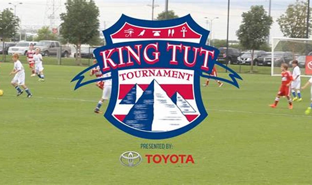 King Tut Soccer Tournament 2024 Dates