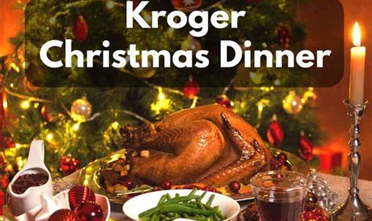 Kroger Christmas Dinner 2024 Schedule