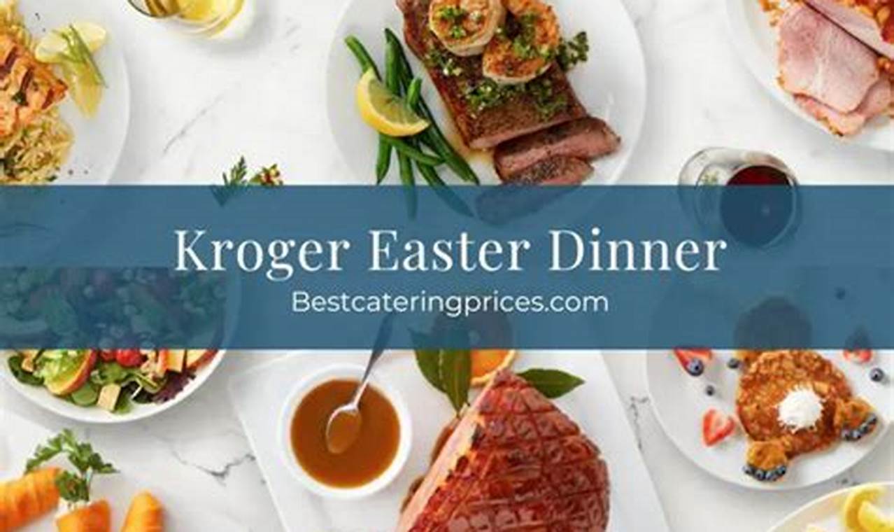Kroger Easter Dinner 2024
