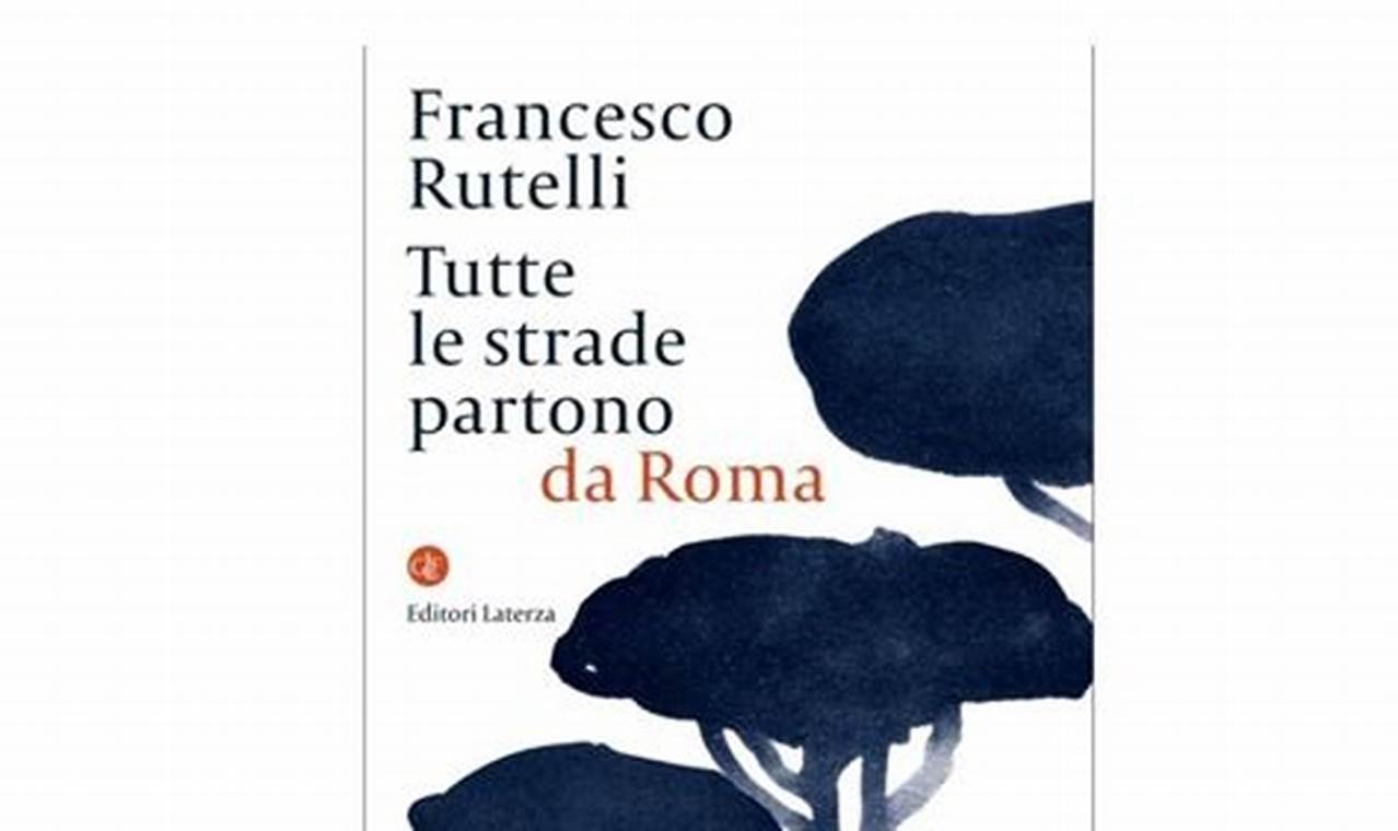 Libro Di Rutelli Tutte Le Strade Partono Da Roma