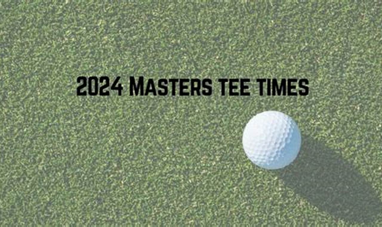 Masters Tee Times 2024 Pairings
