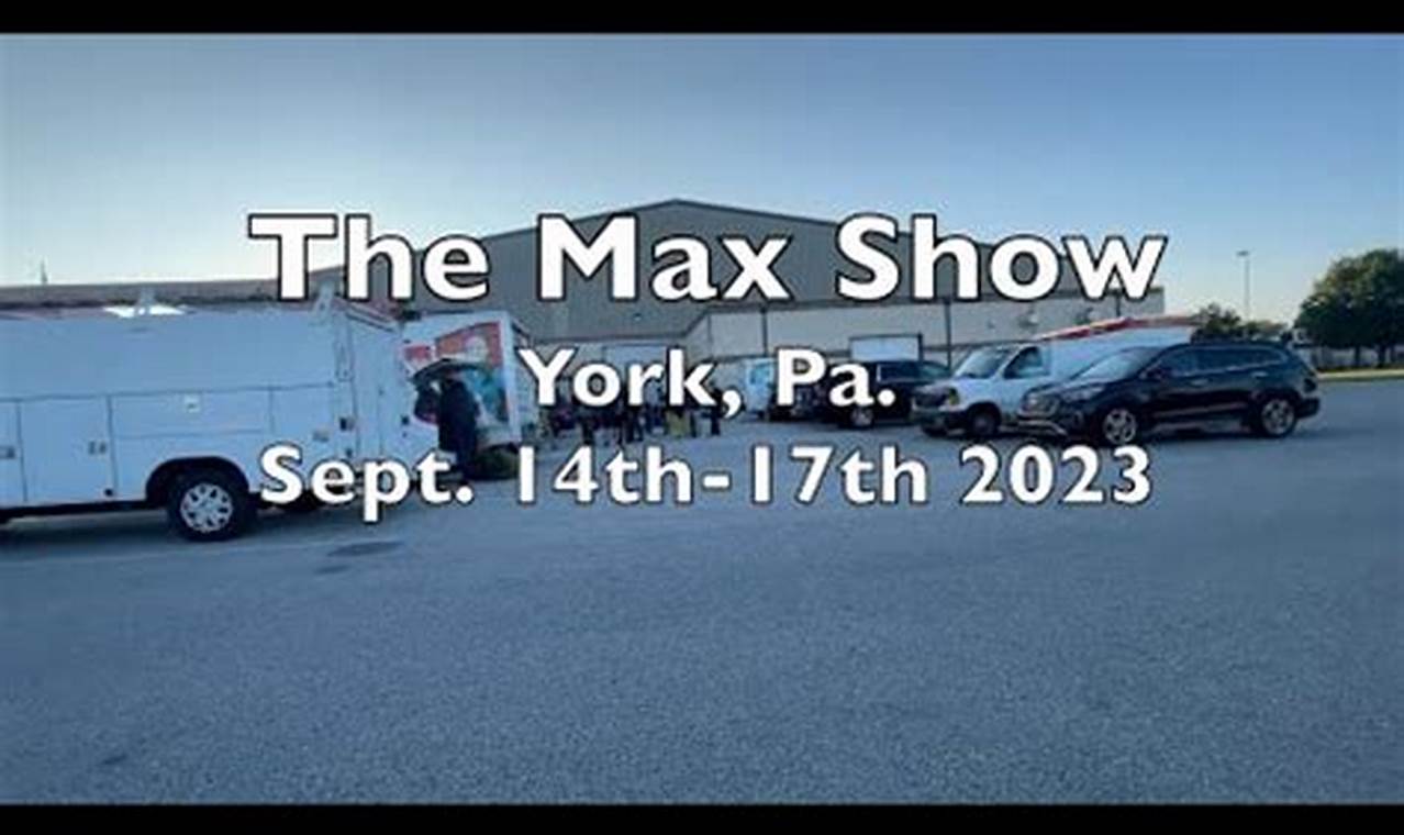 Max Show York Pa 2024