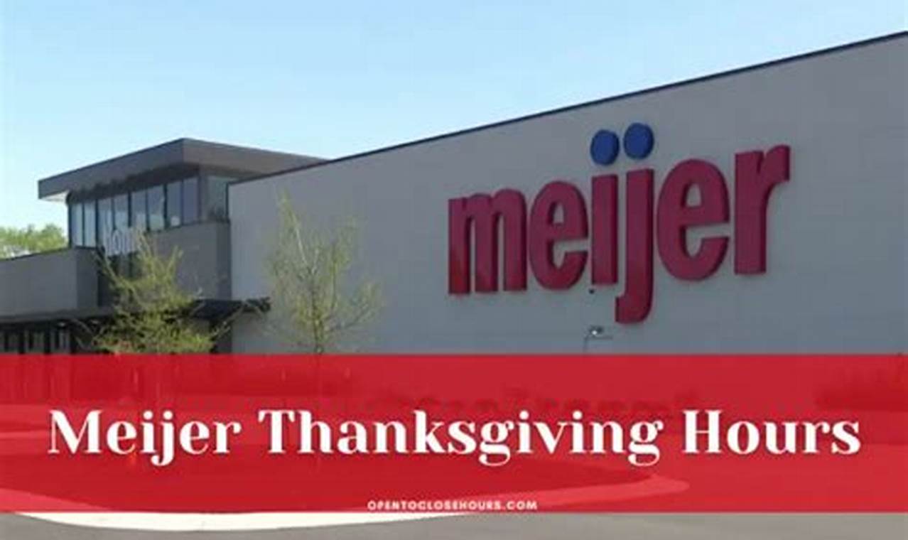 Meijer Thanksgiving Hours 2024