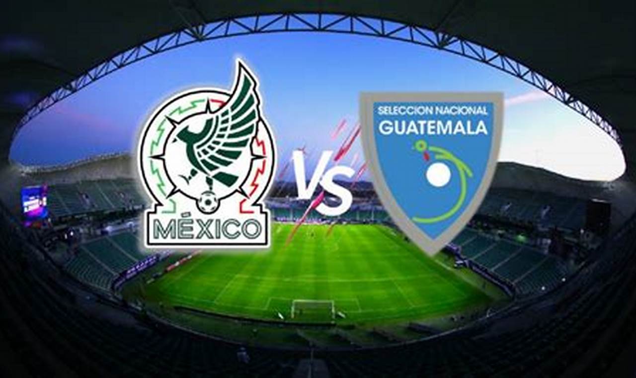 Mexico Vs Guatemala 2024 Where To Watch Usa