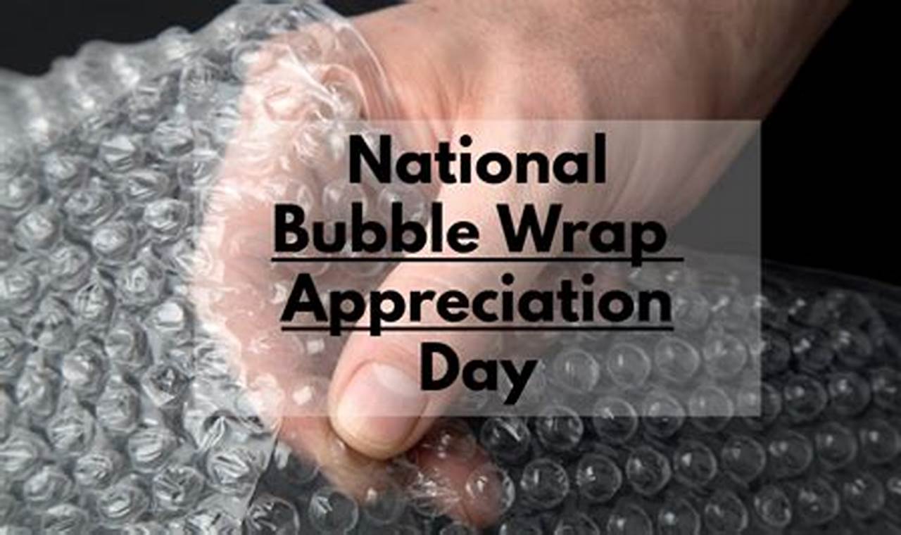 National Bubble Wrap Appreciation Day 2024