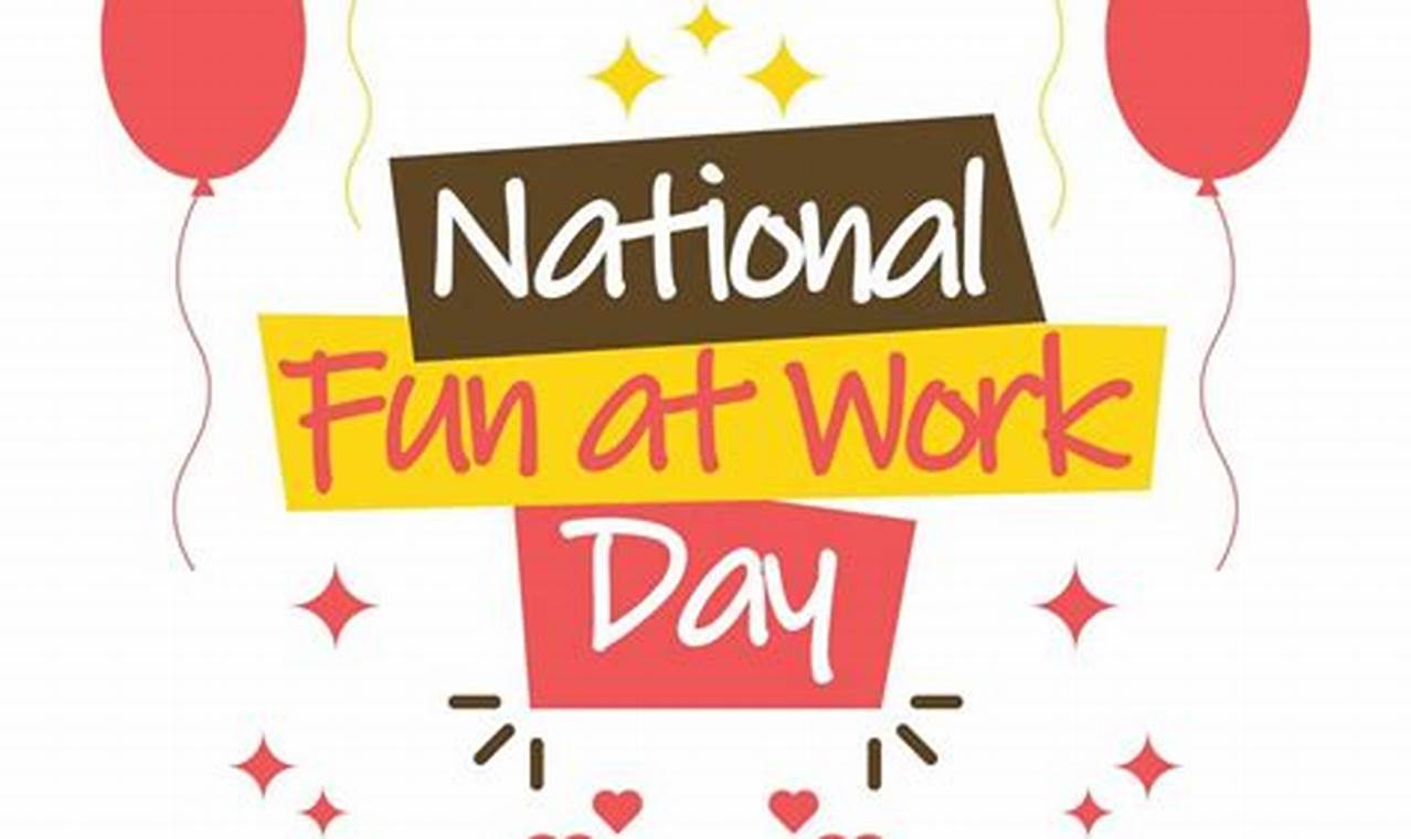 National Have Fun At Work Day 2024 April