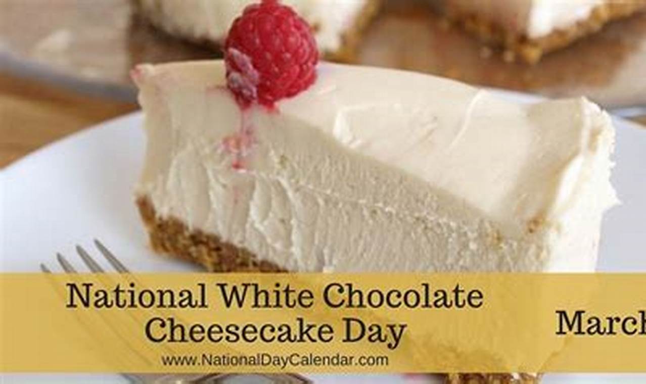 National White Chocolate Cheesecake Day 2024