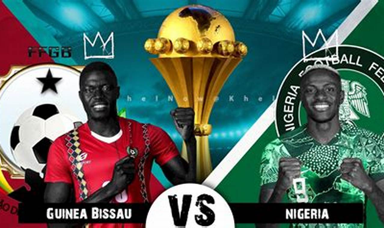 Nigeria Vs Guinea Bissau Afcon 2024
