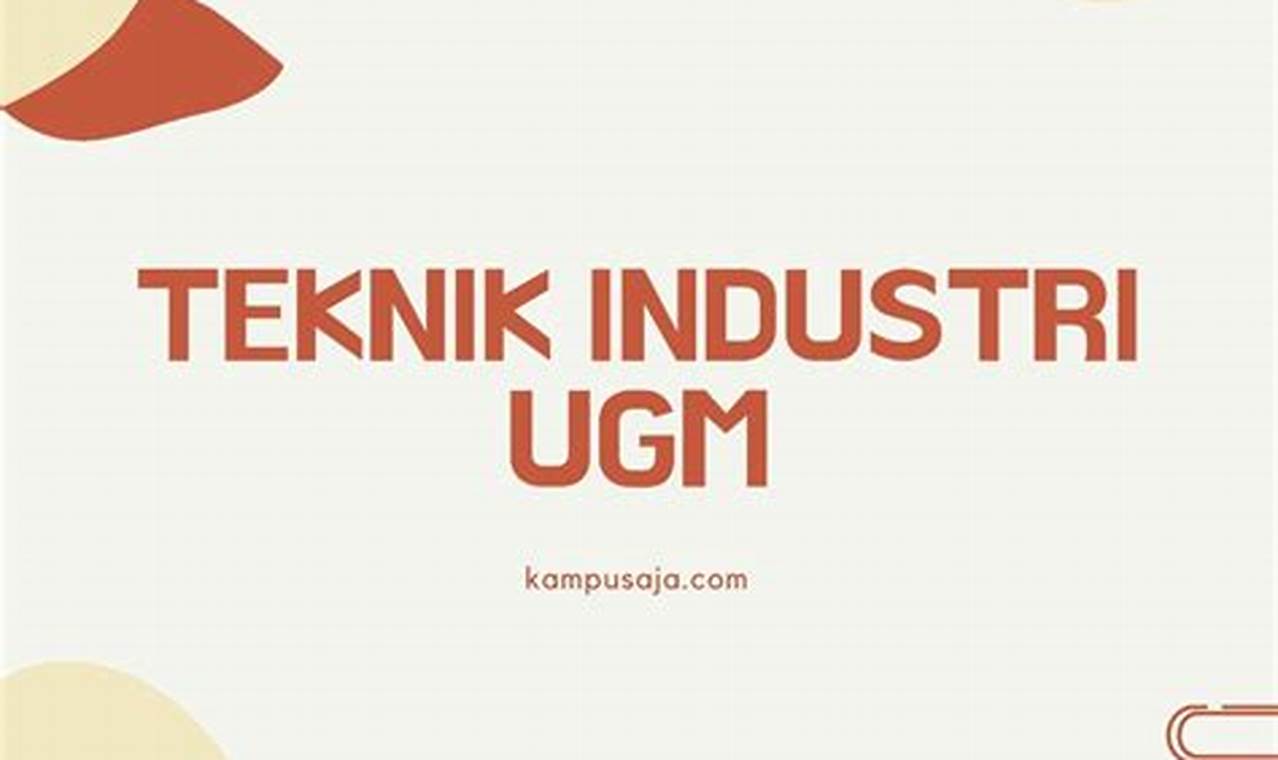 Raih Sukses! Tips Menembus Pasing Grade 2024 Teknik Industri UGM Yogyakarta