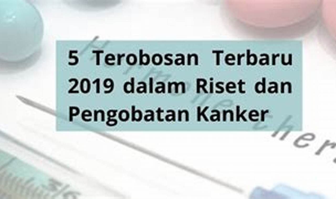 Cara Memenangkan Perang Melawan Kanker: Terobosan Diagnosis dan Pengobatan Terbaru