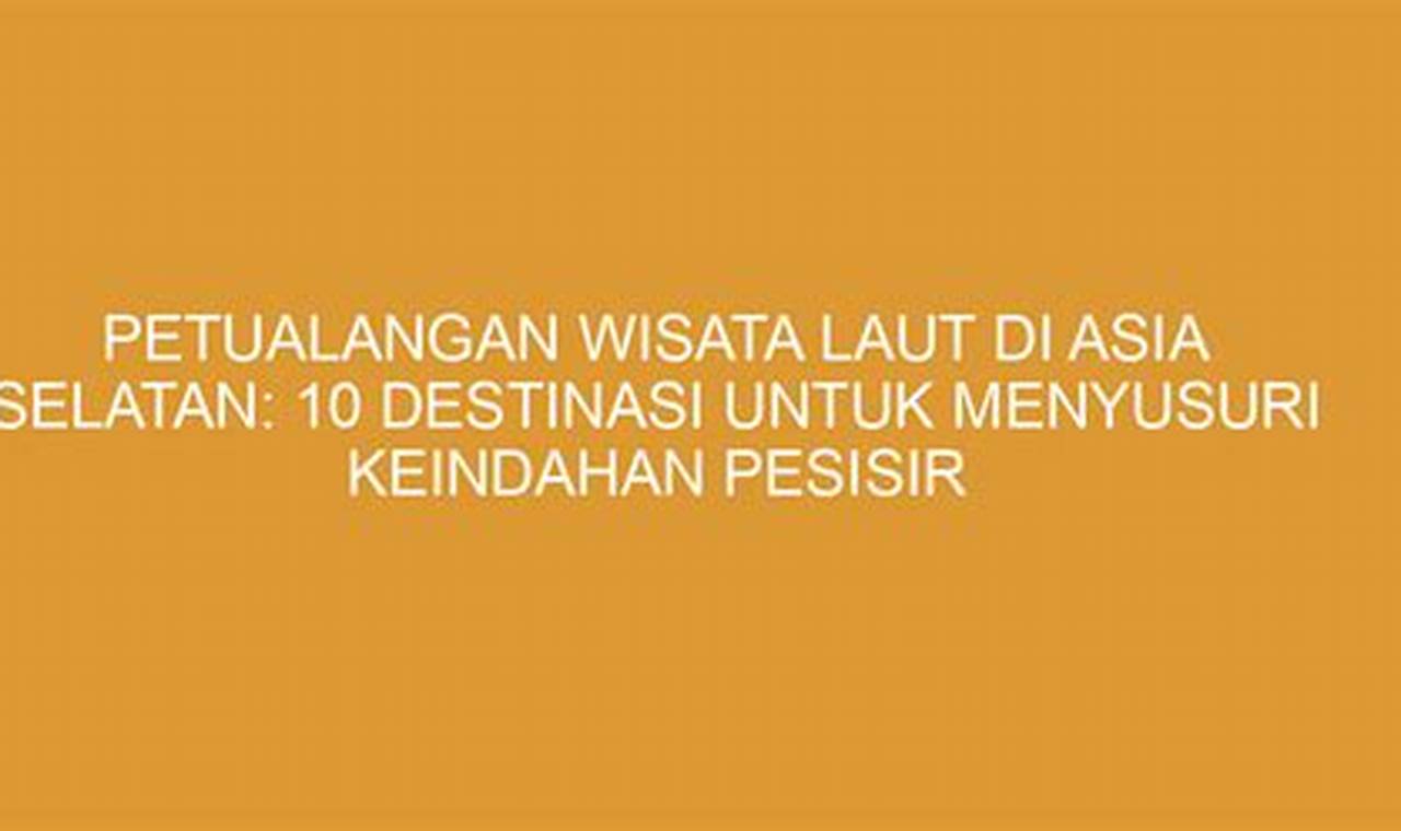 Petualangan Wisata Air di Asia Selatan: 10 Destinasi Menaklukkan Sungai dan Danau