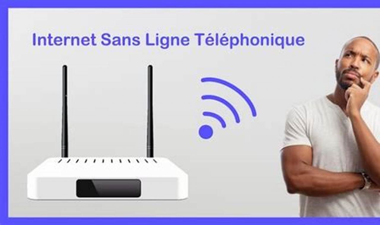 Peux T On Avoir Internet Sans Ligne Téléphonique