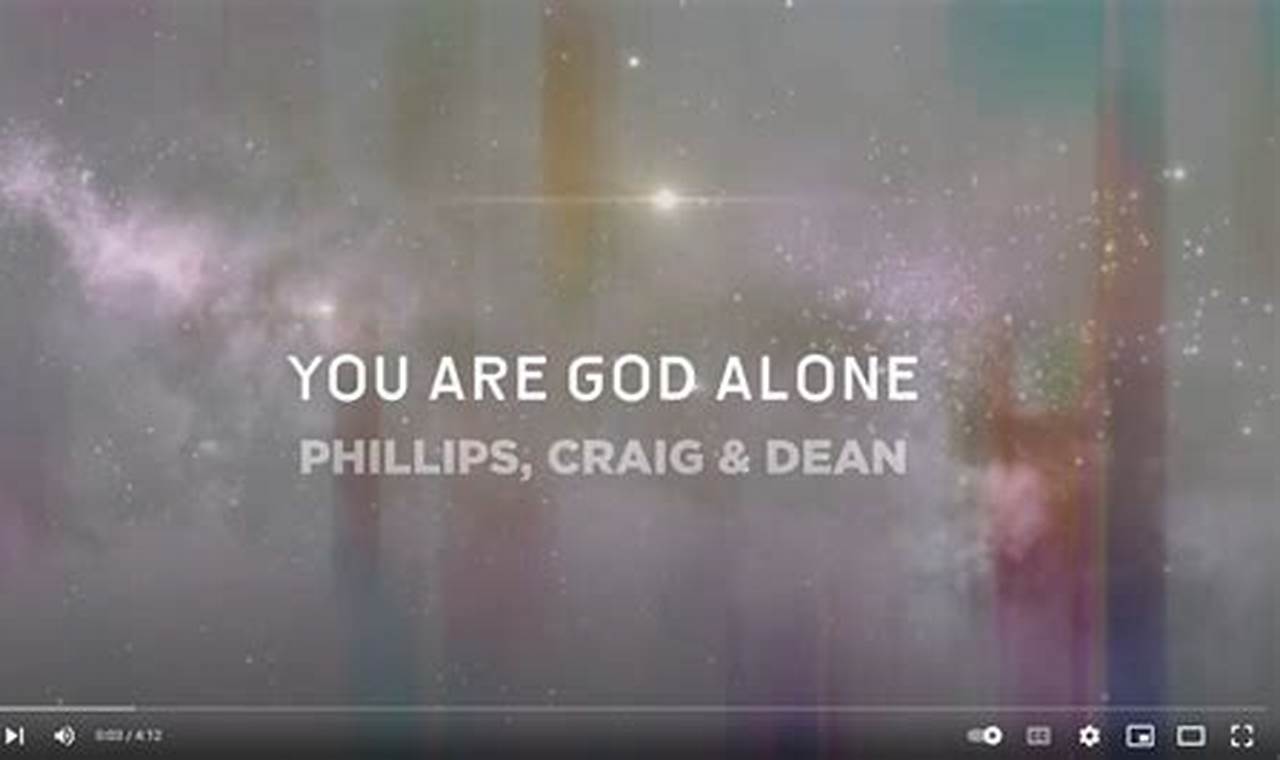 Phillips Craig And Dean You Are God Alone