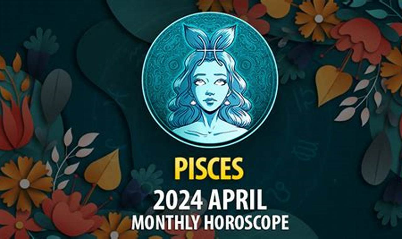 Pisces Horoscope For April 2024