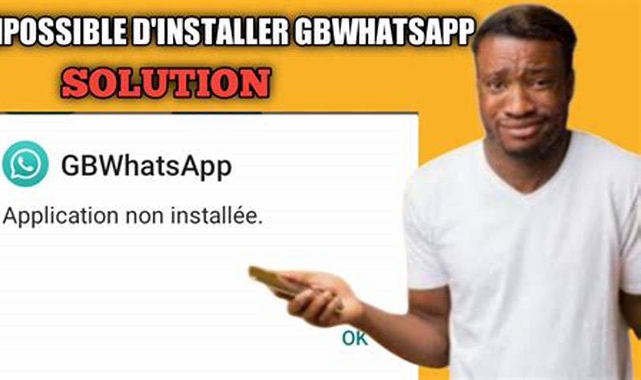 Pourquoi Gb Whatsapp Ne S'Installe Pas Sur Mon Téléphone