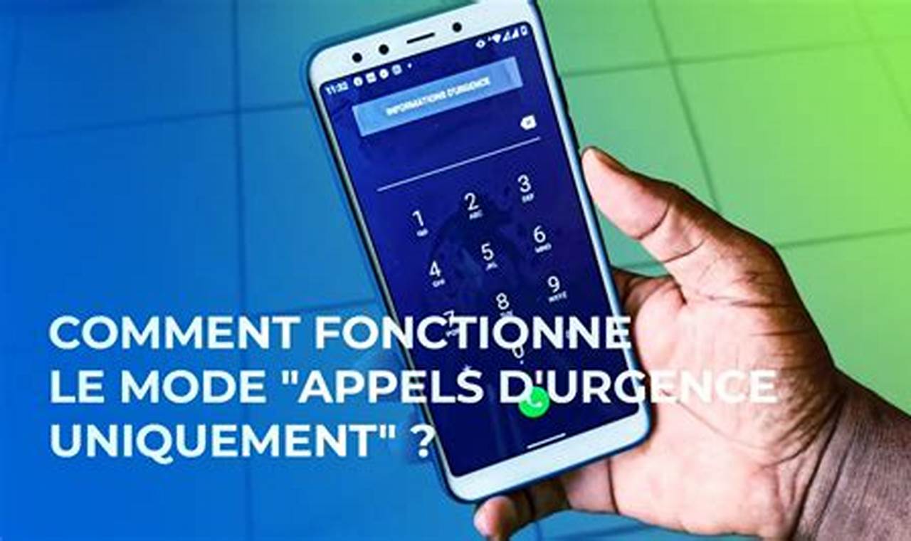 Pourquoi Mon Téléphone Est En Appel D'Urgence Uniquement