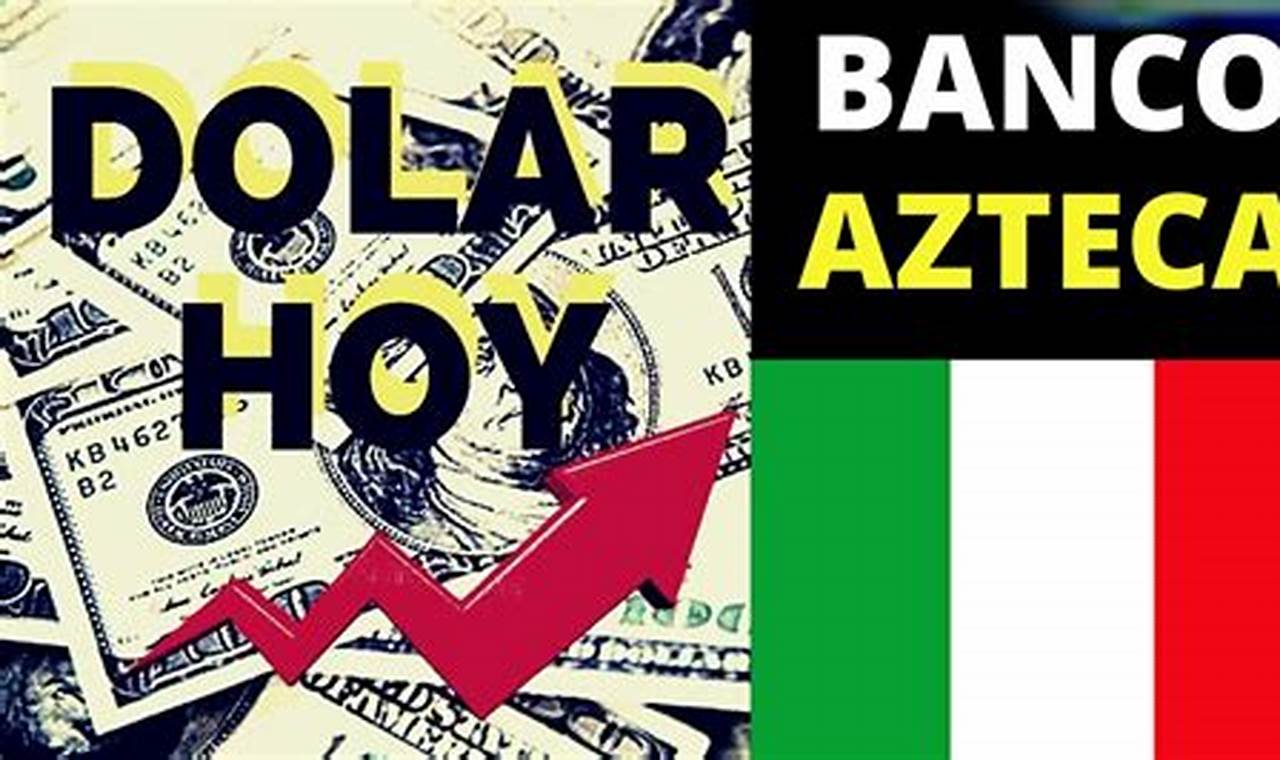 Precio Del DóLar Hoy En MéXico Banco Azteca 2024