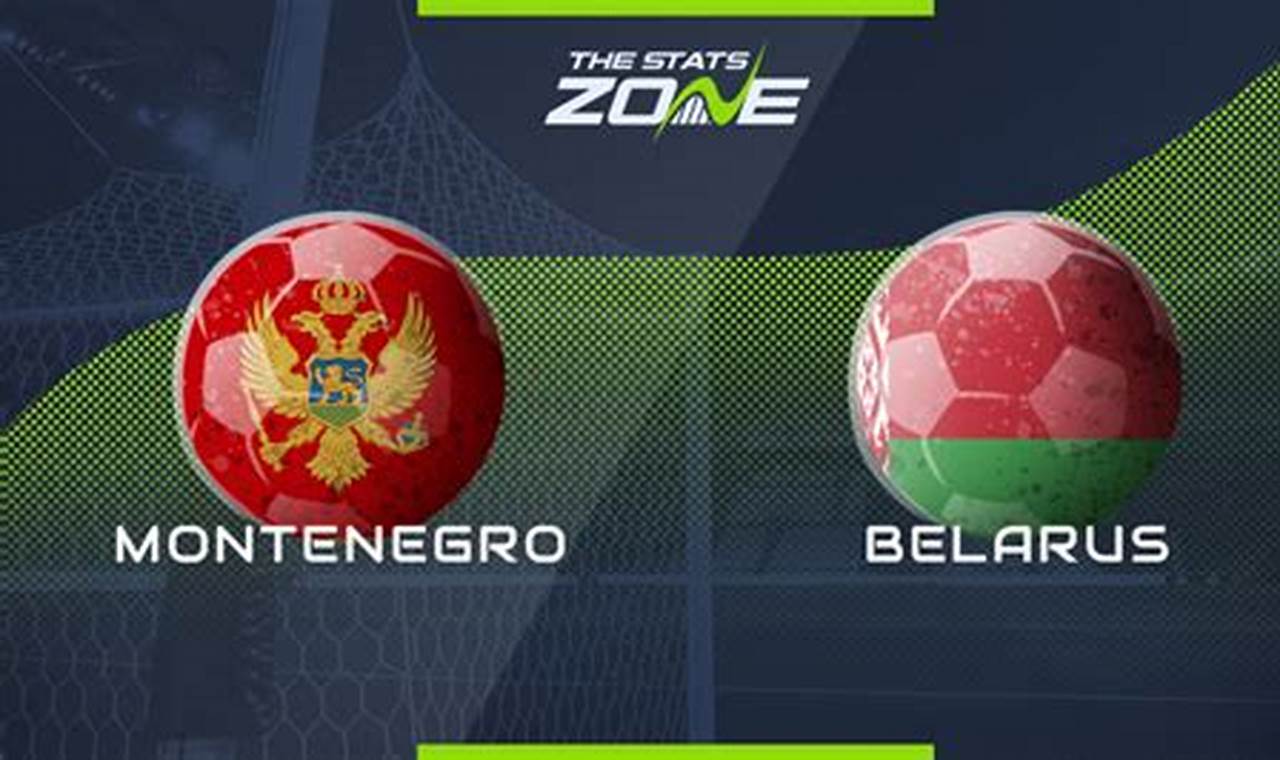 Prediksi Skor Montenegro vs Belarus: Analisis Mendalam dan Wawasan Terbaru