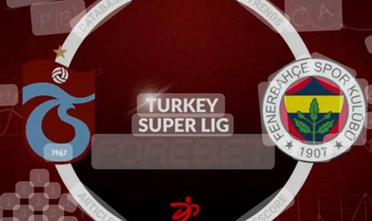 Prediksi Skor Trabzonspor Vs Fenerbahce