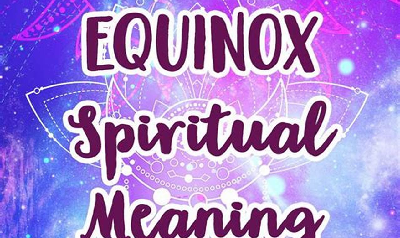 Sp Equinox 2024: Spiritual Significance Meaning