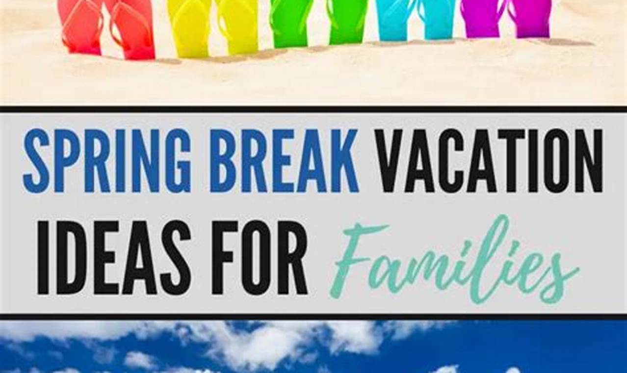 Spring Break 2024 Ideas For Families Pictures