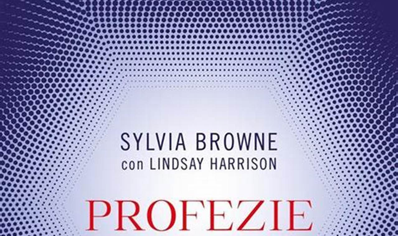 Sylvia Browne Libro Profezie Che Cosa Ci Riserva Il Futuro